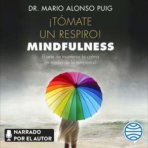 ¡Tómate un respiro! Mindfulness, Mario Alonso Puig