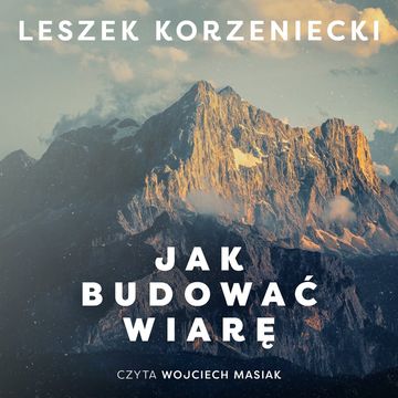 Jak budować wiarę audiobook, Leszek Korzeniecki