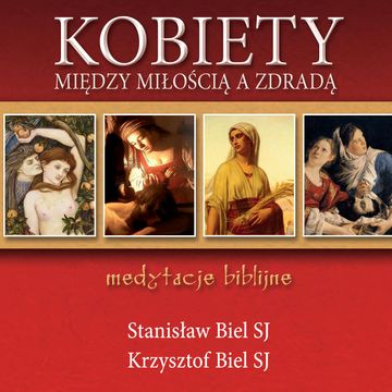 Kobiety - między miłością a zdradą. Medytacje biblijne audiobook, Krzysztof Biel, Stanisław Biel