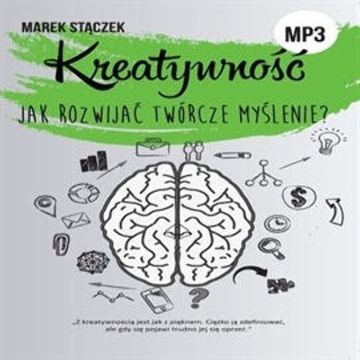 KREATYWNOŚĆ. Jak rozwijać twórcze myślenie audiobook, Marek Stączek