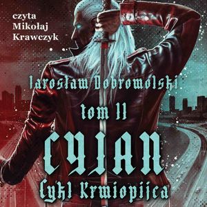 Krwiopijca. Tom 2: Cyjan, Jarosław Dobrowolski