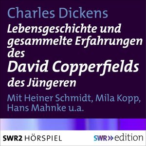 Lebensgeschichte und gesammelte Erfahrungen des David Copperfields des Jüngeren, Charles Dickens