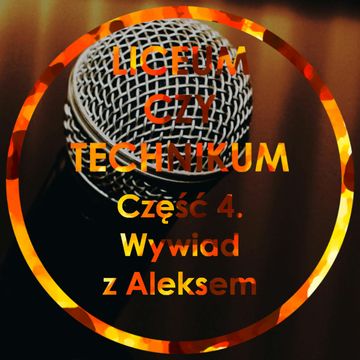 Liceum czy Technikum Część 4 - Wywiad z Aleksem audiobook, Jakub Bujanowski, Kacper Skarbek, Krzysztof Majchrzak