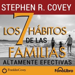 Los 7 Hábitos de las Familias Altamente Efectivas, Stephen R. Covey