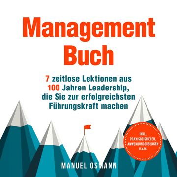 Management Buch: 7 zeitlose Lektionen aus 100 Jahren Leadership, die Sie zur erfolgreichsten Führungskraft machen - inkl. Praxis audiobook, Manuel Osmann