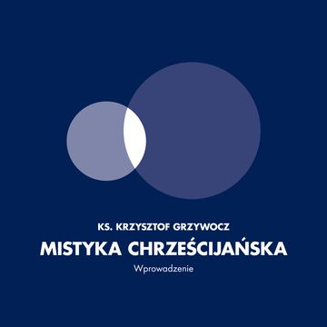 Mistyka Chrześcijańska. Wprowadzenie audiobook, Ks. Krzysztof Grzywocz