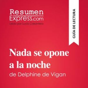 Nada se opone a la noche de Delphine de Vigan (Guía de lectura), ResumenExpress