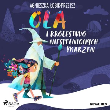 Ola i Królestwo Niespełnionych Marzeń audiobook, Agnieszka Łobik-Przejsz
