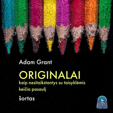 Originalai: kaip nesitaikstantys su taisyklėmis keičia pasaulį (šortas) audiobook, Adam Grant