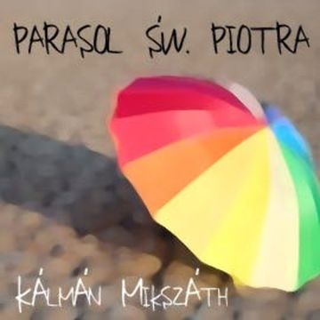 Parasol św. Piotra, Kálmán Mikszáth, Mikszáth Kálmán