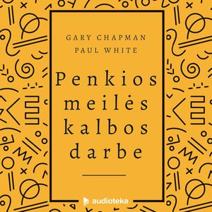 PENKIOS MEILĖS KALBOS DARBE, Gary Chapman, Paul White