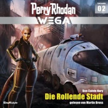 Perry Rhodan Wega Episode 02: Die Rollende Stadt audiobook, Ben Calvin Hary