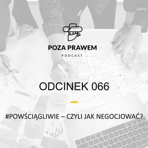PP#066 - #Powściągliwie - czyli jak negocjować? (Maciej Jóźwiak), Jerzy Rajkow-Krzywicki, Szymon Kwiatkowski