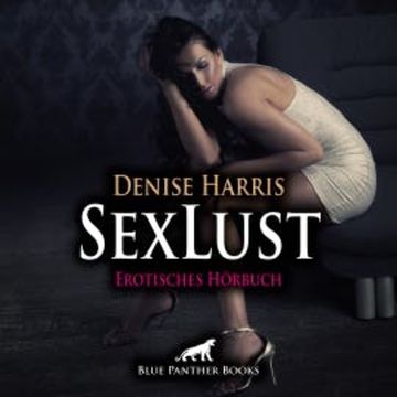 SexLust / Erotik Audio Story / Erotisches Hörbuch audiobook, Denise Harris