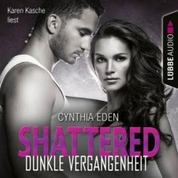 Shattered - Dunkle Vergangenheit - Last Option Search Team 3 (Ungekürzt) audiobook, Cynthia Eden