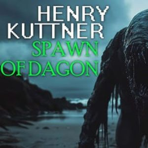 Spawn of Dagon, Henry Kuttner
