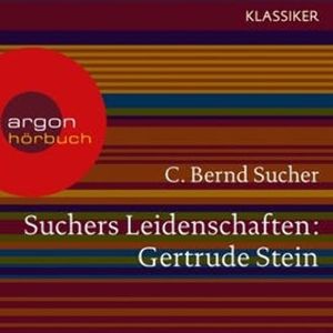 Gertrude Stein - oder Wörter tun, was sie wollen (Suchers Leidenschaften), C. Bernd Sucher