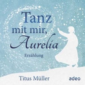 Tanz mit mir, Aurelia, Titus Müller