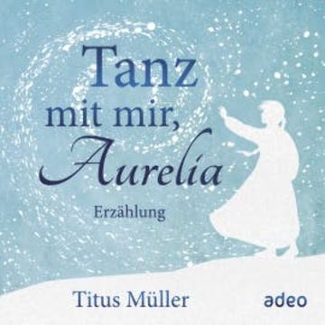 Tanz mit mir, Aurelia audiobook, Titus Müller
