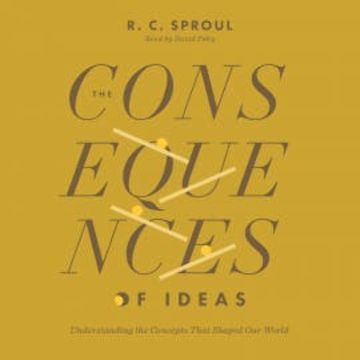 The Consequences of Ideas audiobook, R. C. Sproul