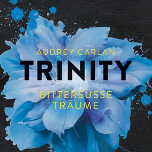 Trinity - Bittersüße Träume, Audrey Carlan