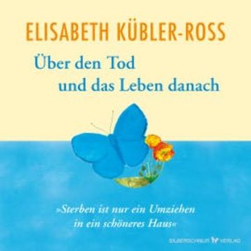 Über den Tod und das Leben danach audiobook, Elisabeth Kübler-Ross
