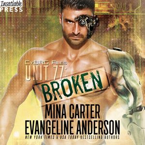 Unit 77: Broken - The CyBRG Files, Book 1 (Unabridged), Evangeline Anderson, Mina Carter