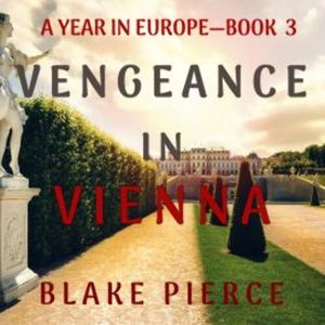 Vengeance in Vienna (A Year in Europe—Book 3), Blake Pierce