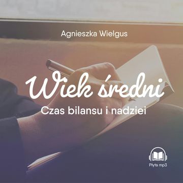 Wiek średni. Czas bilansu i nadziei audiobook, Agnieszka Wielgus