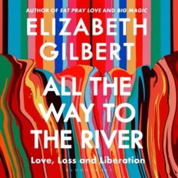 All the Way to the River audiobook, Elizabeth Gilbert