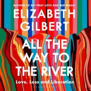 All the Way to the River, Elizabeth Gilbert