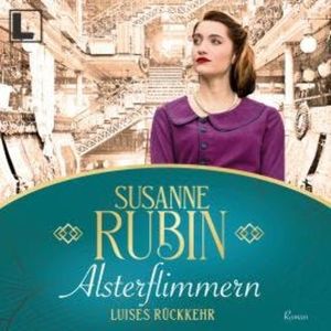 Alsterflimmern - Luises Rückkehr - Das Alsterhaus, Band 2 (ungekürzt), Susanne Rubin