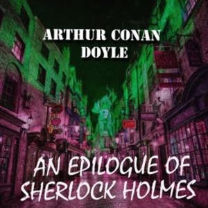 An Epilogue of Sherlock Holmes, Arthur Conan Doyle