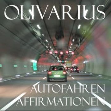 Autofahren - Affirmationen audiobook, Olivarius