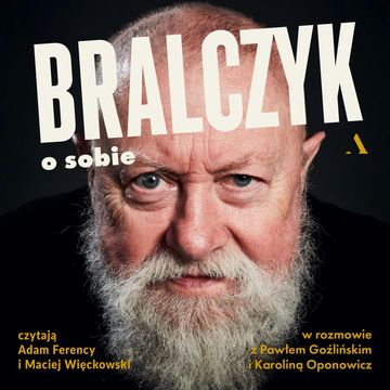 Bralczyk o sobie. W rozmowie z Pawłem Goźlińskim i Karoliną Oponowicz audiobook, Karolina Oponowicz, Paweł Goźliński, prof. Jerzy Bralczyk
