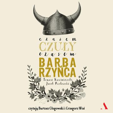 Czasem czuły, czasem barbarzyńca audiobook, Jacek Masłowski, Tomasz Kwaśniewski