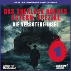 Das Sherlock Holmes Ostern-Spezial (Die verbotene Insel, Folge 1), Sir Arthur Conan Doyle