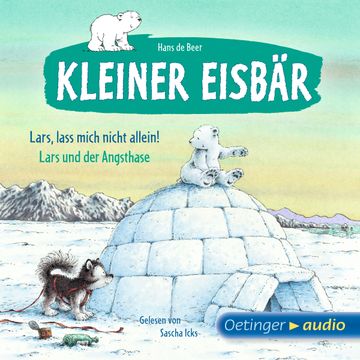 Der kleine Eisbär. Lass mich nicht allein! / Lars und der Angsthase audiobook, Hans de Beer