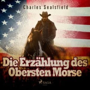 Die Erzählung des Obersten Morse (Ungekürzt), Charles Sealsfield