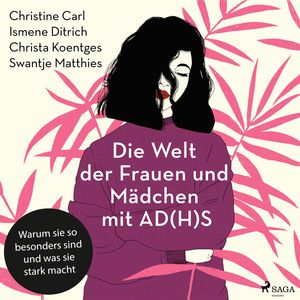 Die Welt der Frauen und Mädchen mit AD(H)S: Warum sie so besonders sind und was sie stark macht, Christine Carl