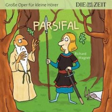 Die ZEIT-Edition "Große Oper für kleine Hörer", Parsifal (ungekürzt) audiobook, Richard Wagner