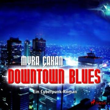 Downtown Blues - Ein Cyberpunk-Roman (Ungekürzt) audiobook, Myra Cakan
