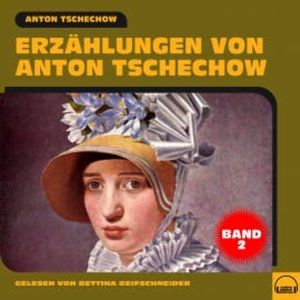Erzählungen von Anton Tschechow - Band 2, Anton Tschechow