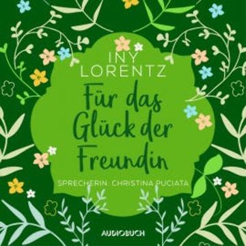 Für das Glück der Freundin (ungekürzt) audiobook, Iny Lorentz