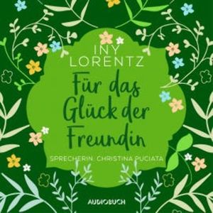 Für das Glück der Freundin (ungekürzt), Iny Lorentz