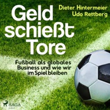 Geld schießt Tore - Fußball als globales Business - und wie wir im Spiel bleiben audiobook, Dieter Hintermeier
