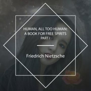 Human, All Too Human: A Book For Free Spirits, Part I audiobook, Friedrich Nietzsche