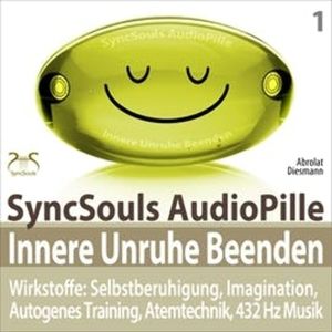 Innere Unruhe beenden - SyncSouls AudioPille: Selbstberuhigung, Imagination, Autogenes Training, Atemtechnik, 432 Hz Musik, Franziska Diesmann, Torsten Abrolat