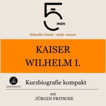 Kaiser Wilhelm I.: Kurzbiografie kompakt audiobook, 5 Minuten