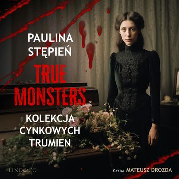Kolekcja cynkowych trumien. True Monsters, Paulina Stępień